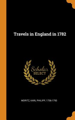 Travels in England in 1782 - Moritz, Karl Philipp