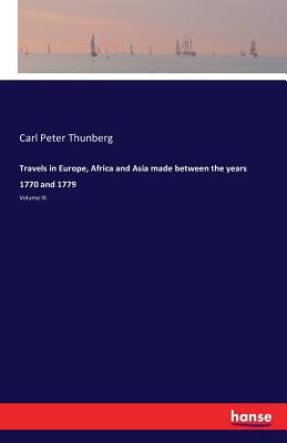 Travels in Europe, Africa and Asia made between the years 1770 and 1779: Volume III. - Thunberg, Carl Peter