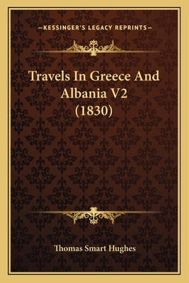 Travels in Greece and Albania V2 (1830) - Hughes, Thomas Smart