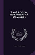 Travels In Mexico, South America, Etc., Etc, Volume 1