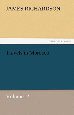 Travels in Morocco - Richardson, James, PhD, Ba, RGN