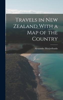 Travels in New Zealand With a Map of the Country - Marjoribanks, Alexander