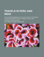 Travels in Peru and India: While Superintending the Collection of Chinchona Plants and Seeds in South America, and Their Introduction Into India