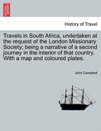 Travels in South Africa, Undertaken at the Request of the London Missionary Society, a Narrative of a Second Journey