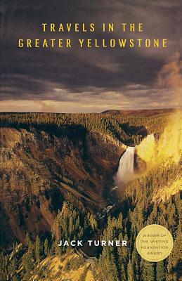 Travels in the Greater Yellowstone - Turner, Jack