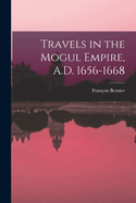 Travels in the Mogul Empire, A.D. 1656-1668