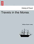 Travels in the Morea. - Leake, William Martin