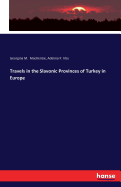 Travels in the Slavonic Provinces of Turkey in Europe