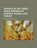 Travels in the Three Great Empires of Austria, Russia, and Turkey; Volume 1