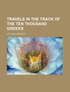 Travels in the Track of the Ten Thousand Greeks