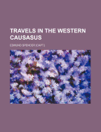 Travels in the Western Causasus