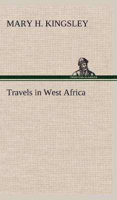 Travels in West Africa - Kingsley, Mary H