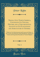 Travels Into North America, Containing Its Natural History, and a Circumstantial Account of Its Plantations and Agriculture in General, Vol. 1: With the Civil, Ecclesiastical and Commercial State of the Country, the Manners of the Inhabitants, and Several