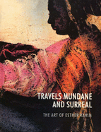 Travels Mundane and Surreal: The Art of Esther Rahim - Rahim, Sikandar, and Hashmi, Salima, and Ata-Ullah, Naazish