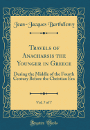 Travels of Anacharsis the Younger in Greece, Vol. 7 of 7: During the Middle of the Fourth Century Before the Christian Era (Classic Reprint)