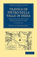 Travels of Pietro della Valle in India 2 Volume Paperback Set: From the Old English Translation of 1664 - Della Valle, Pietro, and Havers, G. (Translated by), and Grey, Edward (Editor)