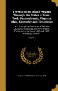Travels on an Inland Voyage Through the States of New-York, Pennsylvania, Virginia, Ohio, Kentucky and Tennessee: And Through the Territories of Indiana, Louisiana, Mississippi and New-Orleans; Performed in the Years 1807 and 1808; Including a Tour Of...