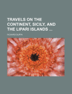 Travels on the Continent, Sicily, and the Lipari Islands