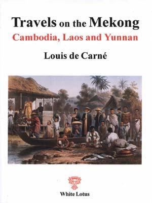 Travels on the Mekong in Cambodia, Laos and Yunnan - Carne, Louis De