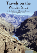 Travels on the Wilder Side: A Collection of Adventure Stories Spanning Fifty Years