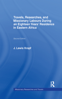 Travels, Researches and Missionary Labours During an Eighteen Years' Residence in Eastern Africa - Krapf, J Ludwig