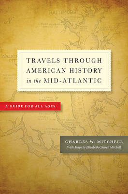 Travels Through American History in the Mid-Atlantic: A Guide for All Ages - Mitchell, Charles W, Mr., and Mitchell, Elizabeth Church