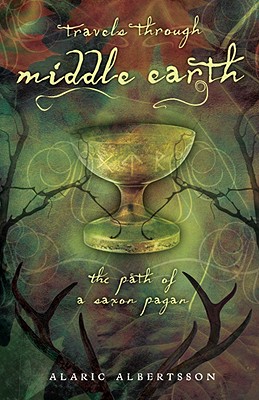 Travels Through Middle Earth: The Path of a Saxon Pagan - Albertsson, Alaric