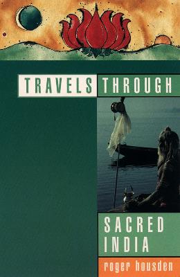 Travels Through Sacred India - Housden, Roger