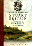 Travels Through Stuart Britain: The Adventures of John Taylor, the Water Poet