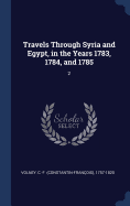 Travels Through Syria and Egypt, in the Years 1783, 1784, and 1785: 2