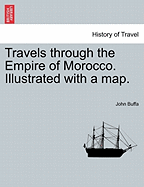 Travels Through the Empire of Morocco. Illustrated with a Map.