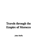 Travels Through the Empire of Morocco