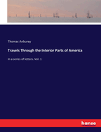Travels Through the Interior Parts of America: In a series of letters. Vol. 1