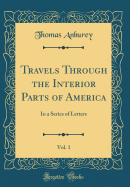 Travels Through the Interior Parts of America, Vol. 1: In a Series of Letters (Classic Reprint)