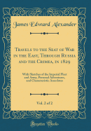 Travels to the Seat of War in the East, Through Russia and the Crimea, in 1829, Vol. 2 of 2: With Sketches of the Imperial Fleet and Army, Personal Adventures, and Characteristic Anecdotes (Classic Reprint)