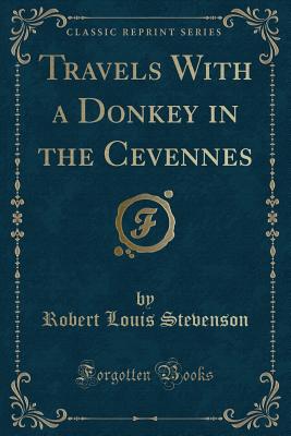 Travels with a Donkey in the Cevennes (Classic Reprint) - Stevenson, Robert Louis