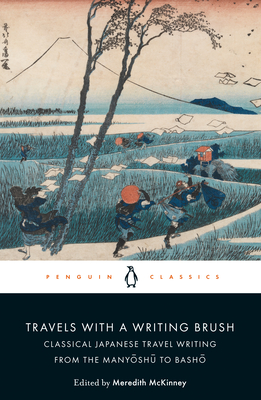 Travels with a Writing Brush: Classical Japanese Travel Writing from the Manyoshu to Basho - McKinney, Meredith (Translated by)
