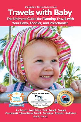 Travels with Baby: The Ultimate Guide for Planning Travel with Your Baby, Toddler, and Preschooler - Rivoli, Shelly