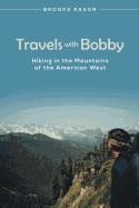 Travels with Bobby: Hiking in the Mountains of the American West