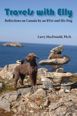 Travels with Elly: Reflections on Canada by an RVer and His Dog - MacDonald, Larry