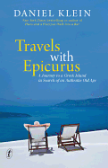 Travels with Epicurus: A Journey to a Greek Island in Search of an Authentic Old Age: A Journey to a Greek Island in Search of an Authentic Old Age