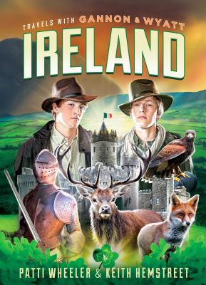 Travels with Gannon and Wyatt: Ireland: Volume 5 - Wheeler, Patti, and Hemstreet, Keith