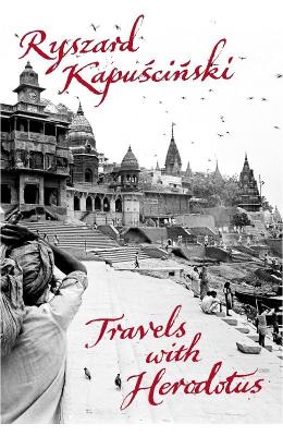 Travels with Herodotus - Kapuscinski, Ryszard