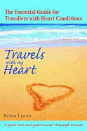 Travels with My Heart: The Essential Guide for Travellers with Heart Conditions - Liston, Robin