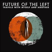 Travels with Myself and Another - Future of the Left