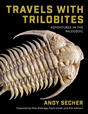 Travels with Trilobites: Adventures in the Paleozoic - Secher, Andy