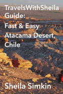 Travelswithsheila Guide: Fast & Easy Atacama Desert, Chile
