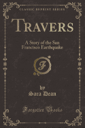 Travers: A Story of the San Francisco Earthquake (Classic Reprint)