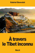 ? Travers Le Tibet Inconnu