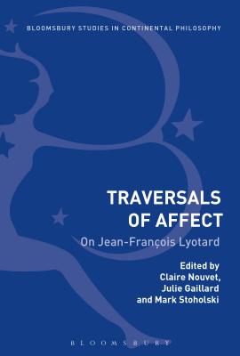 Traversals of Affect: On Jean-Franois Lyotard - Gaillard, Julie (Editor), and Nouvet, Claire (Editor), and Stoholski, Mark (Editor)